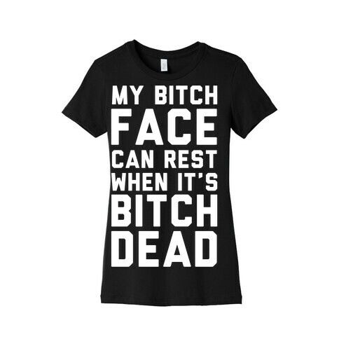 My Bitch Face Can Rest Womens T-Shirt