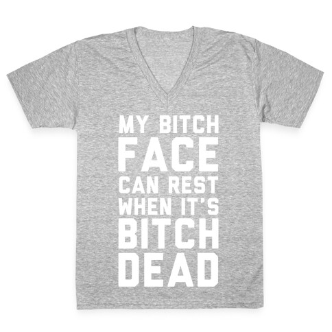 My Bitch Face Can Rest V-Neck Tee Shirt