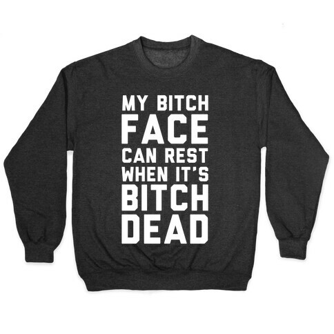 My Bitch Face Can Rest Pullover