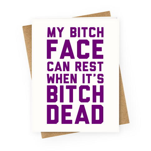 My Bitch Face Can Rest Greeting Card