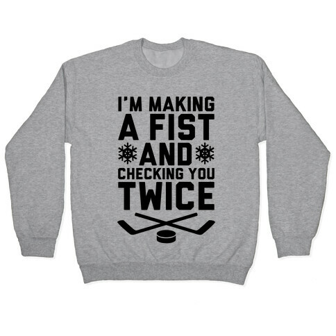 Making A Fist And Checking You Twice Pullover