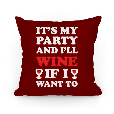 It's My Party And I'll Wine If I Want To Pillow