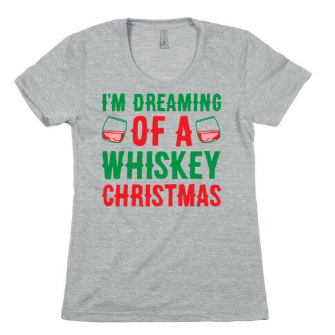 I'm Dreaming Of A Whiskey Christmas Womens T-Shirt