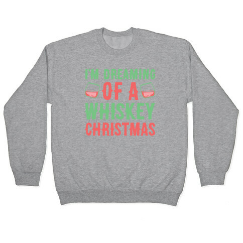 I'm Dreaming Of A Whiskey Christmas Pullover