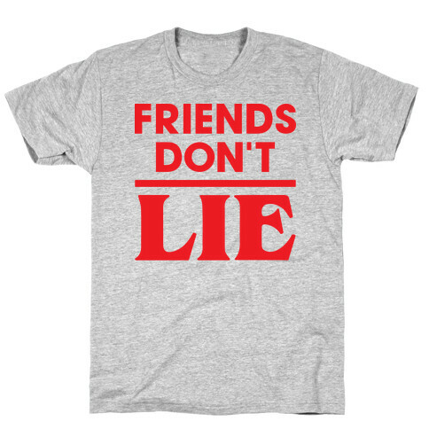 Friends Don't Lie T-Shirt