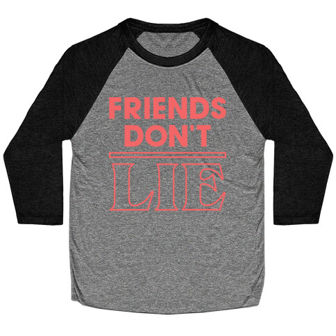 Friends Don't Lie Baseball Tee