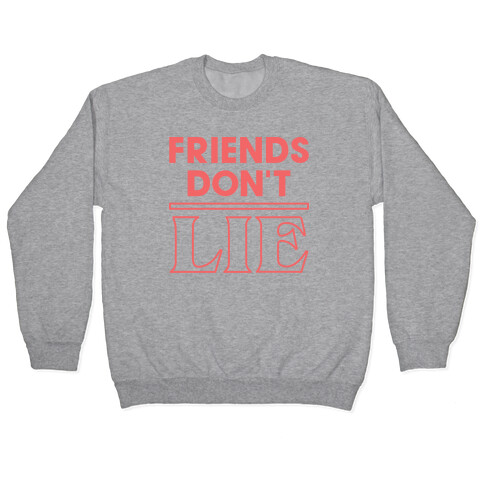 Friends Don't Lie Pullover