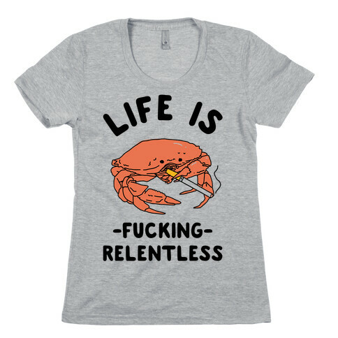 Life is F***ing Relentless Womens T-Shirt