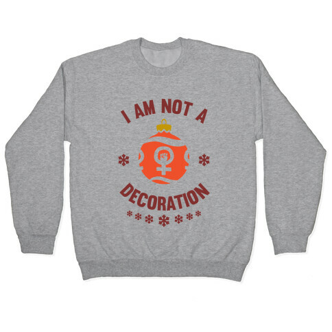 I Am Not A Decoration Pullover