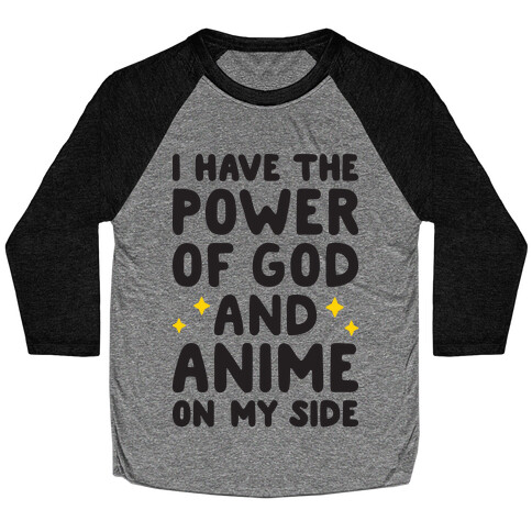 I Have The Power Of God And Anime On My Side Baseball Tee