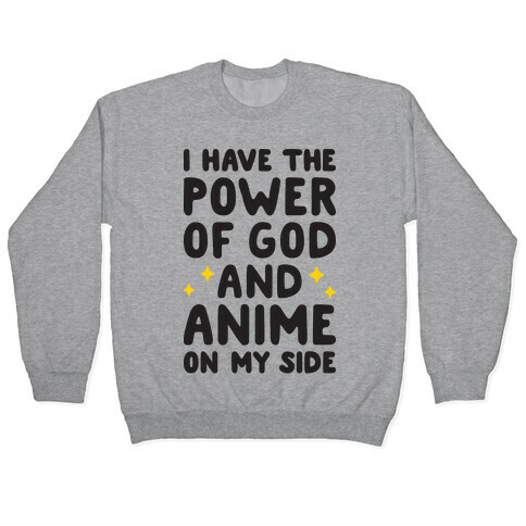 I Have The Power Of God And Anime On My Side Pullover