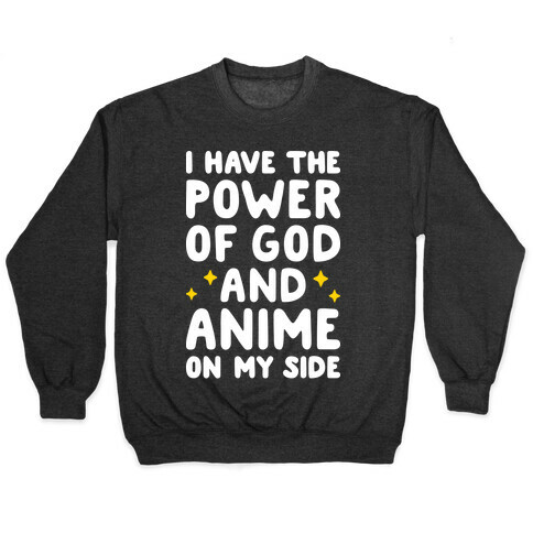 I Have The Power Of God And Anime On My Side Pullover