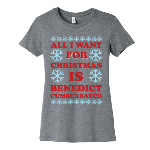 All I Want For Christmas is Benedict Cumberbatch Womens T-Shirt