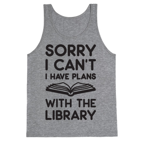 Sorry I Can't I Have Plans With The Library Tank Top