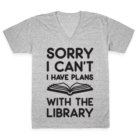 Sorry I Can't I Have Plans With The Library V-Neck Tee Shirt