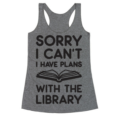 Sorry I Can't I Have Plans With The Library Racerback Tank Top
