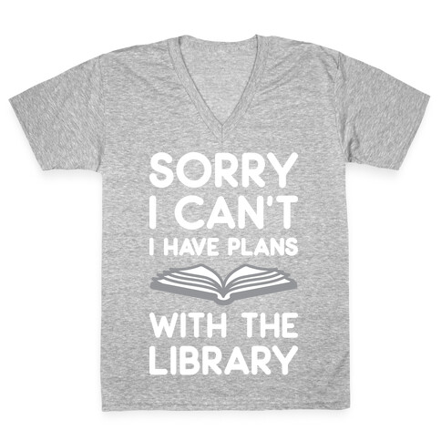 Sorry I Can't I Have Plans With The Library V-Neck Tee Shirt