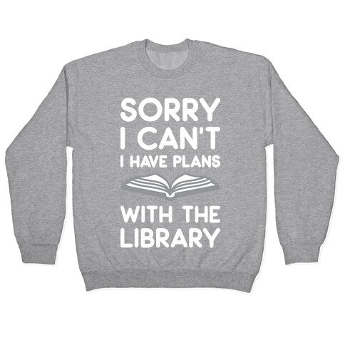 Sorry I Can't I Have Plans With The Library Pullover