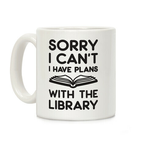 Sorry I Can't I Have Plans With The Library Coffee Mug