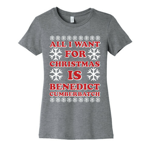 All I Want For Christmas is Benedict Cumberbatch Womens T-Shirt