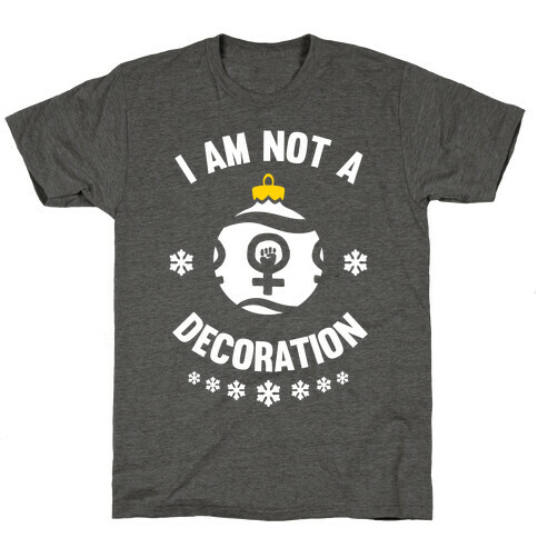 I Am Not A Decoration (White Ink) T-Shirt