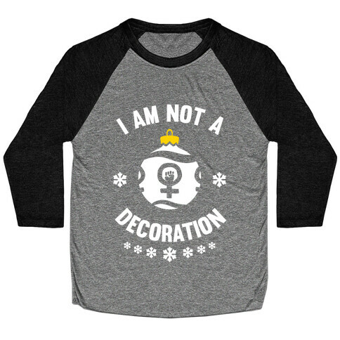 I Am Not A Decoration (White Ink) Baseball Tee