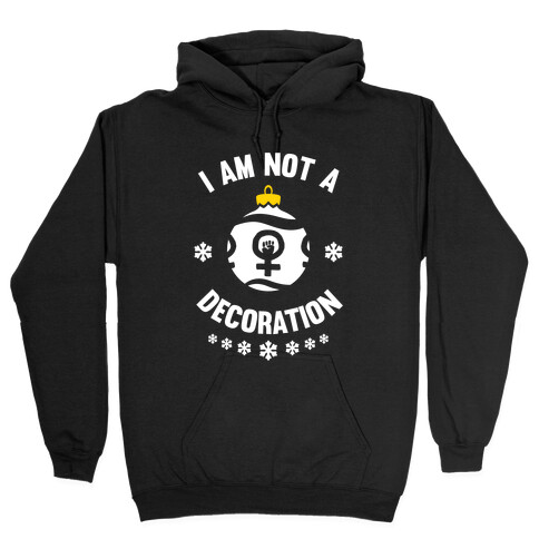 I Am Not A Decoration (White Ink) Hooded Sweatshirt