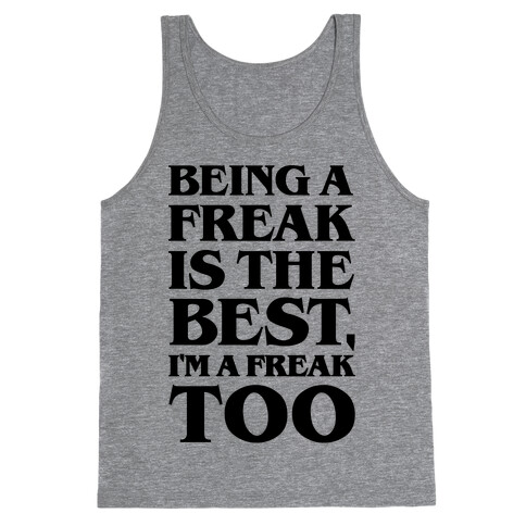 Being A Freak Is The Best  Tank Top