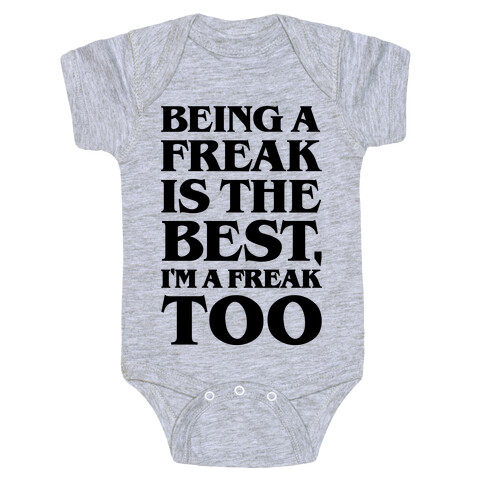 Being A Freak Is The Best  Baby One-Piece