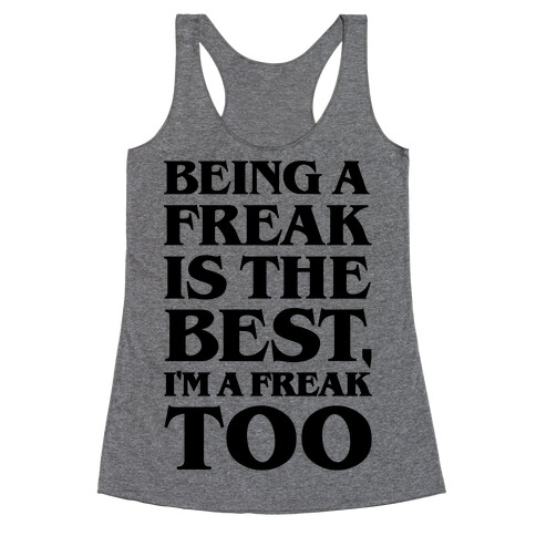 Being A Freak Is The Best  Racerback Tank Top