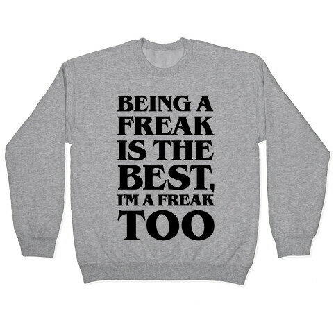 Being A Freak Is The Best  Pullover