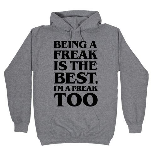 Being A Freak Is The Best  Hooded Sweatshirt