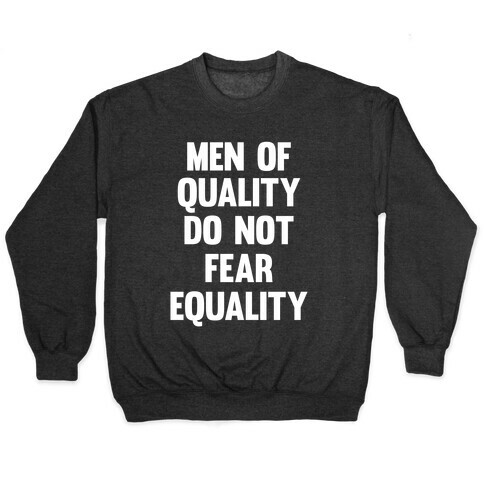 Men Of Quality Do Not Fear Equality (White Ink) Pullover