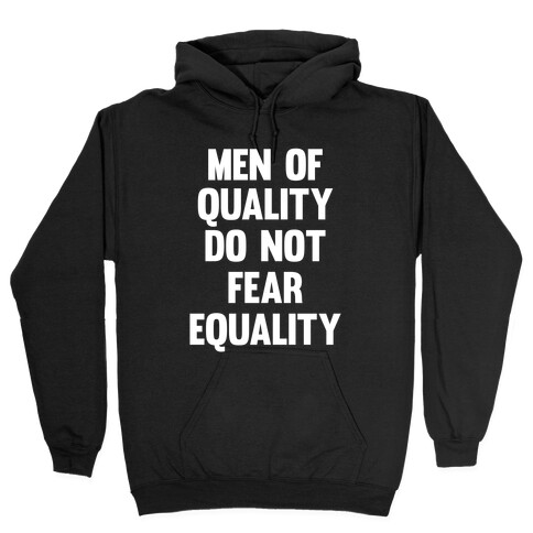 Men Of Quality Do Not Fear Equality (White Ink) Hooded Sweatshirt