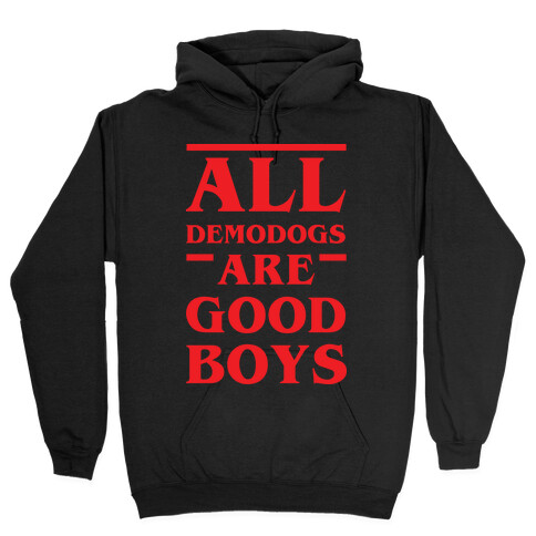 All Demodogs Are Good Boys Hooded Sweatshirt
