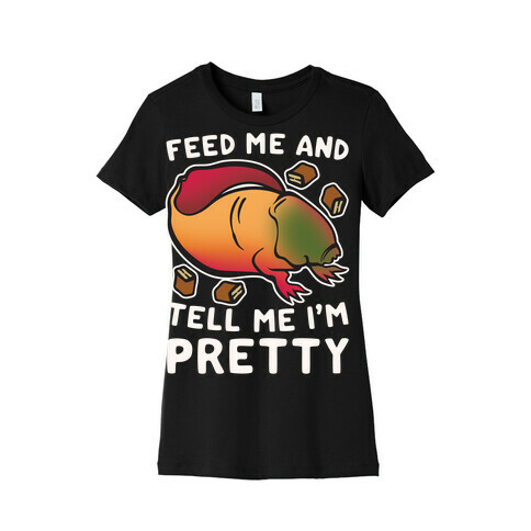 Feed Me and Tell Me I'm Pretty Dart Parody White Print Womens T-Shirt
