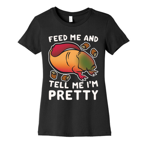 Feed Me and Tell Me I'm Pretty Dart Parody White Print Womens T-Shirt