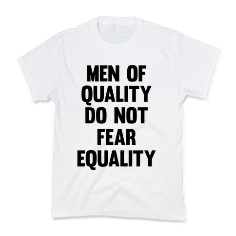 Men Of Quality Do Not Fear Equality Kids T-Shirt