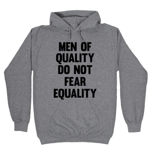 Men Of Quality Do Not Fear Equality Hooded Sweatshirt