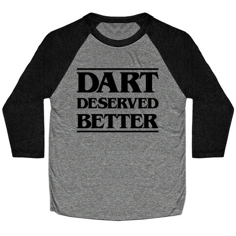 Dart Deserved Better Baseball Tee