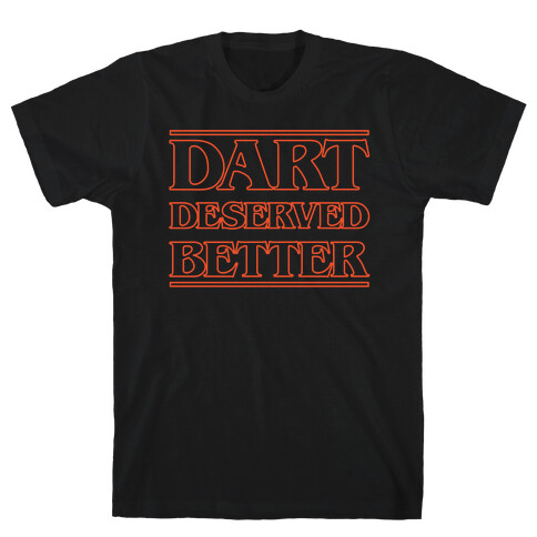 Dart Deserved Better T-Shirt