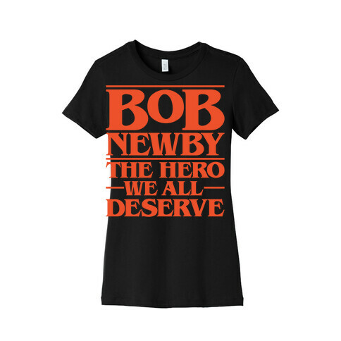 Bob Newby The Hero We All Deserve Parody White Print Womens T-Shirt