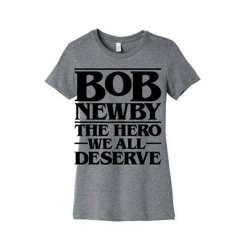 Bob Newby The Hero We All Deserve Parody Womens T-Shirt