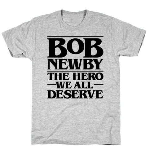 Bob Newby The Hero We All Deserve Parody T-Shirt