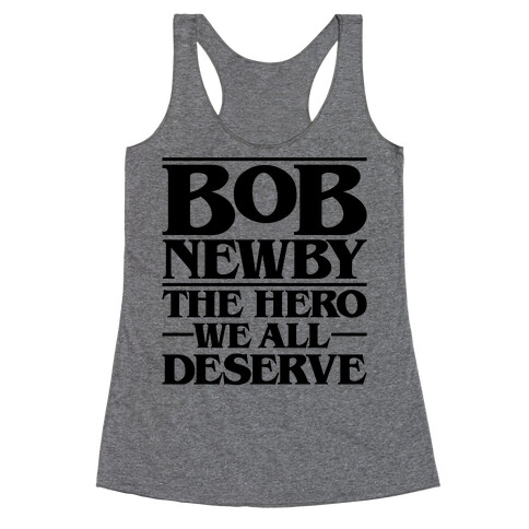 Bob Newby The Hero We All Deserve Parody Racerback Tank Top