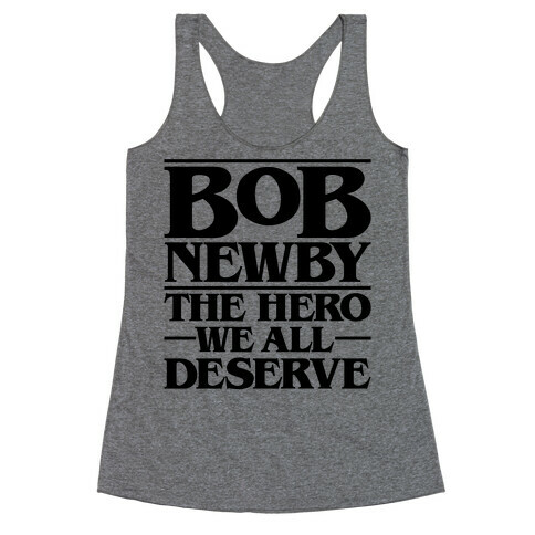 Bob Newby The Hero We All Deserve Parody Racerback Tank Top