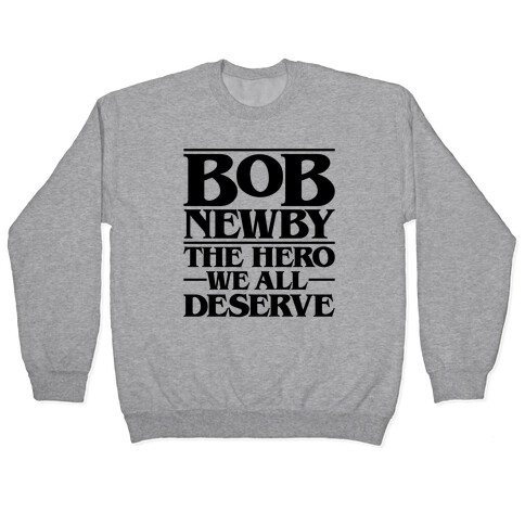 Bob Newby The Hero We All Deserve Parody Pullover