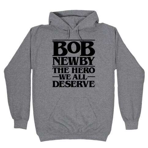 Bob Newby The Hero We All Deserve Parody Hooded Sweatshirt