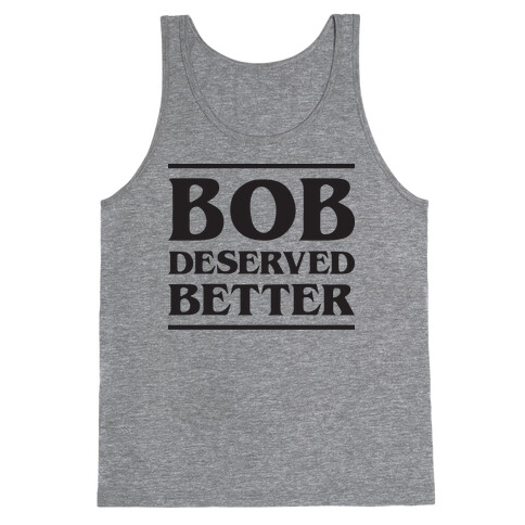Bob Deserved Better Tank Top