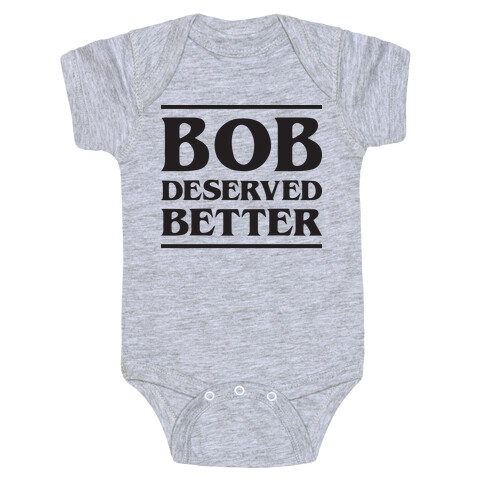 Bob Deserved Better Baby One-Piece